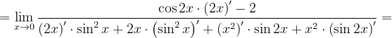\dpi{120} =\lim_{x\rightarrow 0}\frac{\cos 2x\cdot \left ( 2x \right )'-2}{\left ( 2x \right )'\cdot \sin ^{2}x+2x\cdot \left (\sin ^{2}x \right )'+\left ( x^{2} \right )'\cdot \sin 2x+x^{2}\cdot \left ( \sin 2x \right )'}=